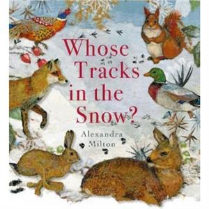 Whose Tracks in the Snow by Alexandra Milton