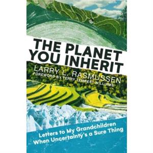 The Planet You Inherit by Larry L. Rasmussen