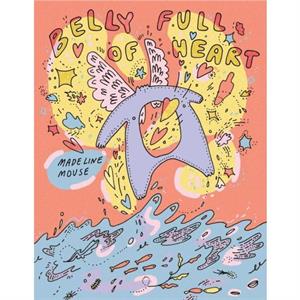 Belly Full of Heart by Madeline Mouse