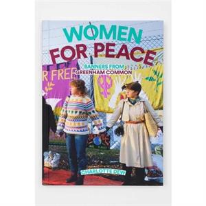 Women For Peace Banners From Greenham Common by Charlotte Dew