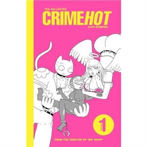 The Collected Crimehot Volume 1 by Alec Robbins