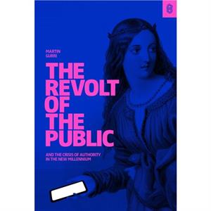 The Revolt of The Public by Martin Gurri