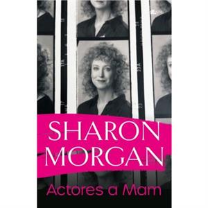 Actores a Mam  Hunangofiant Sharon Morgan by Sharon Morgan