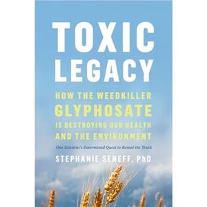 Toxic Legacy by Stephanie Seneff