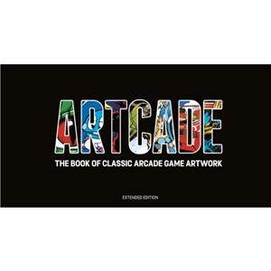 ARTCADE  The Book of  Classic Arcade Game Art Extended Edition by Bitmap Books