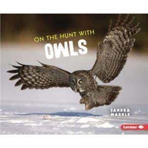 On the Hunt with Owls by Sandra Markle