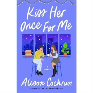 Kiss Her Once for Me by Alison Cochrun