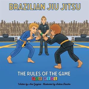 Brazilian Jiu Jitsu  The Rules of the Game by Ana Gloria Yagues Molina