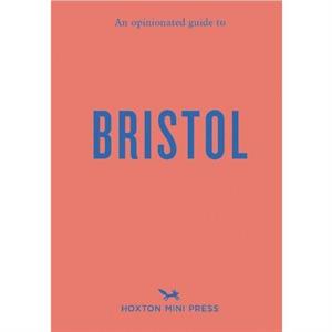 An Opinionated Guide To Bristol by Florence Filose