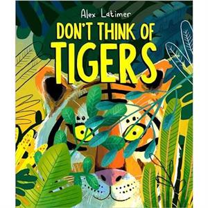 Dont Think of Tigers by Alex Latimer