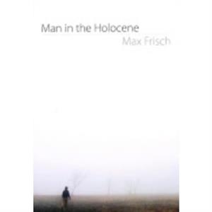 Man in the Holocene by Max Frisch