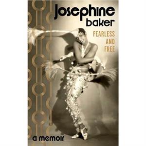 Fearless and Free by Josephine Baker