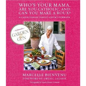 Whos Your Mama Are You Catholic and Can You Make A Roux by Marcelle Bienvenu