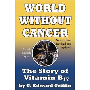 World Without Cancer by G Edward Griffin