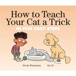 How To Teach Your Cat A Trick by Zoe Si