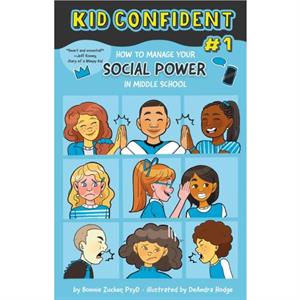 How to Manage Your Social Power in Middle School by Bonnie Zucker