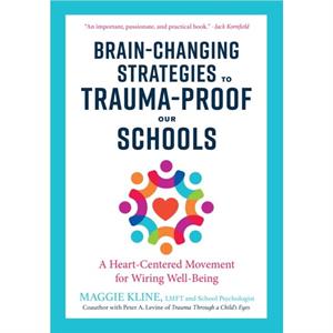 BrainChanging Strategies to TraumaProof our Schools by Maggie Kline