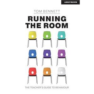 Running the Room The Teachers Guide to Behaviour by Tom Bennett