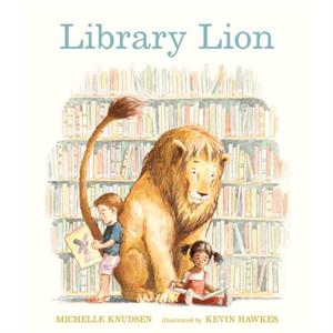 Library Lion by Michelle Knudsen & Illustrated by Kevin Hawkes