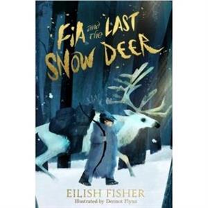 Fia and the Last Snow Deer by Eilish Fisher