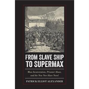 From Slave Ship to Supermax by Patrick Elliot Alexander