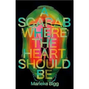 A Scarab Where the Heart Should Be by Marieke Bigg