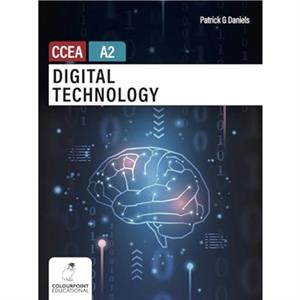 Digital Technology for CCEA A2 Level by Patrick G Daniels