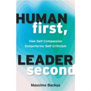 Human First Leader Second by Massimo Backus