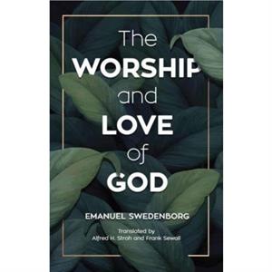 The Worship and Love of God by Emanuel Swedenborg