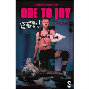 Ode to Joy How Gordon got to go to the nasty pig party by James Ley