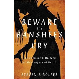 Beware the Banshees Cry by Steven J. Rolfes