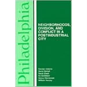 Philadelphia  Neighborhoods Division and Conflict in a PostIndustrial City by Carolyn Adams