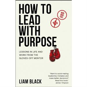 How to Lead with Purpose by Liam Black