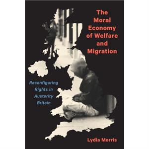 The Moral Economy of Welfare and Migration by Lydia Morris