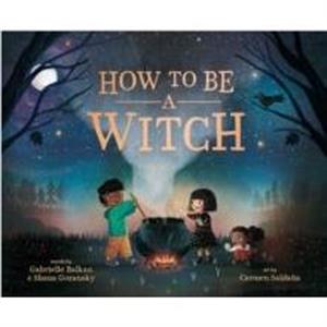 How to Be a Witch by Shana Gozansky