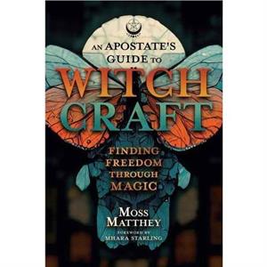 Apostates Guide to Witchcraft An by Mhara Starling