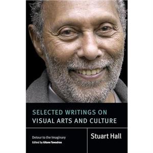 Selected Writings on Visual Arts and Culture by Stuart Hall