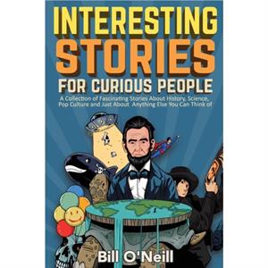 Interesting Stories For Curious People by Bill ONeill