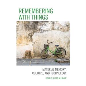 Remembering with Things by Duran Allimant & Ronald & Professor at the Departme