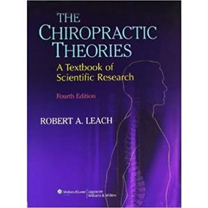 The Chiropractic Theories by Robert A. Leach