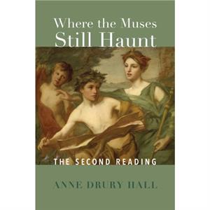 Where the Muses Still Haunt  The Second Reading by Hall Drury Anne