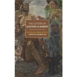 The Letters of Gustave Flaubert18301880 by Francis Steegmuller