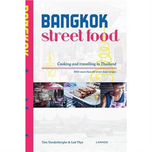 Bangkok Street Food Cooking and Traveling in Thailand by Tom Vandenberghe