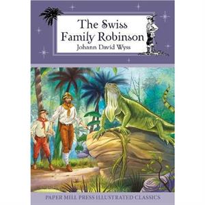 The Swiss Family Robinson by Johann David Wyss