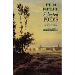 Selected Poems by Attilio Bertolucci