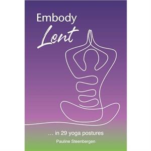 Embody Lent by Pauline Steenbergen