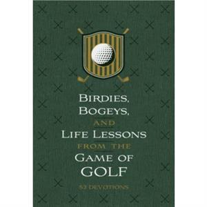 Birdies Bogeys and Life Lessons from the Game of Golf by Os Hillman