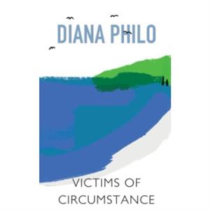 Victims of Circumstance by Diana Philo