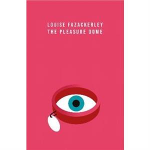 The Pleasure Dome by Louise Fazackerley