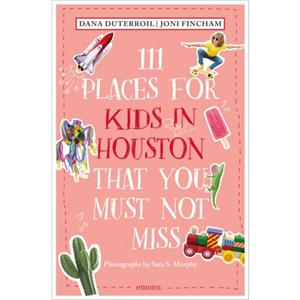 111 Places for Kids in Houston That You Must Not Miss by Joni Fincham